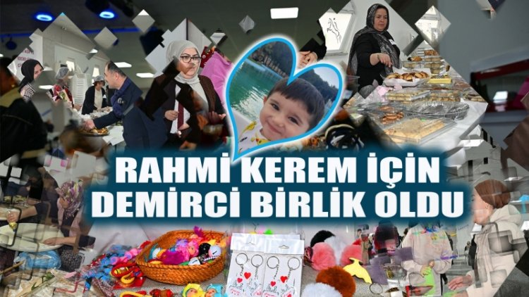 DEMİRCİ’DE YÜREKLER MİNİK KEREM İÇİN BİRLEŞTİ.
